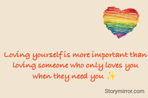 Loving yourself is more important than loving someone who only loves you when they need you ✨️ 
