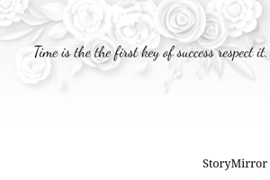 Time is the the first key of success respect it.
