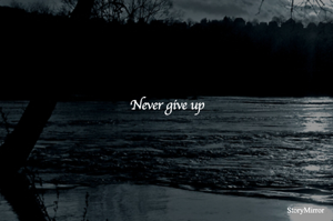 Never give up