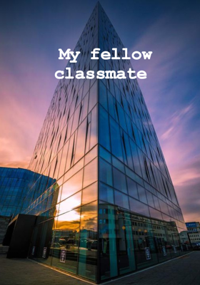 My Fellow Classmate