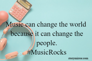 Music can change the world 
because it can change the people.
#MusicRocks