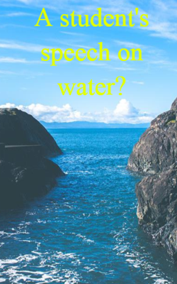 A Student's Speech On Water?
