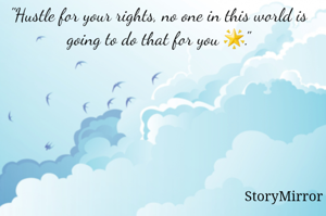 "Hustle for your rights, no one in this world is going to do that for you 🌟."