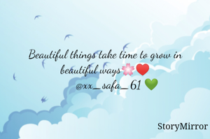 Beautiful things take time to grow in beautiful ways🌸♥️
