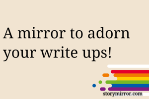 A mirror to adorn your write ups! 