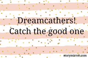 Dreamcathers!
Cat...
