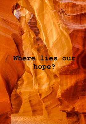 Where Lies Our Hope?