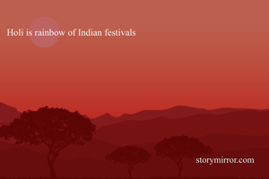 Holi is rainbow of Indian festivals 