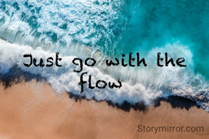 Just go with the flow 