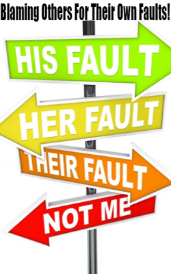 Blaming Others For Their Own Faults!