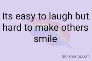 Its easy to laugh but hard to make others smile