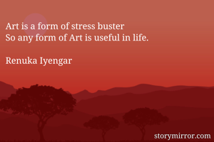 Art Is A Form Of Stress B Renuka Iyengar English Others Quote