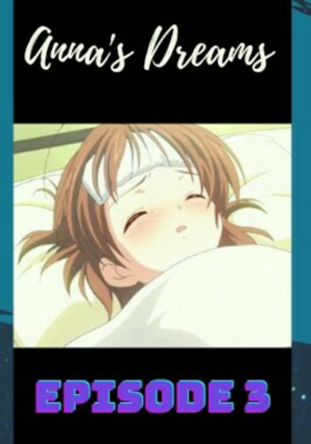 Anna's Dreams.. Episode 3