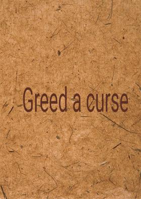 Greed, A Curse