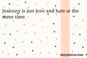 Jealousy is just...
