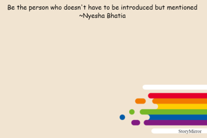 Be the person who doesn't have to be introduced but mentioned