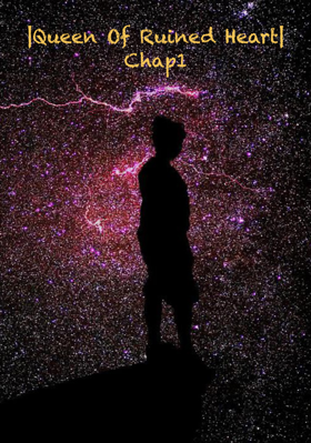 |Queen Of Ruined Heart| Chap1