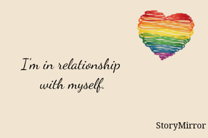 I'm in relationship with myself.
