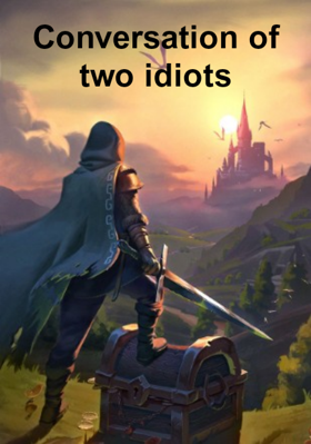 Conversation Of Two Idiots