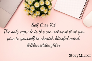 Self Care Kit
The only capsule is the commitment that you give to yourself to cherish blissful mind.
#Blesseddaughter
