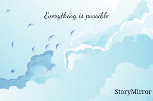Everything is possible