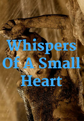 Whispers Of A Small Heart