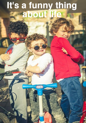 It's A Funny Thing About Life