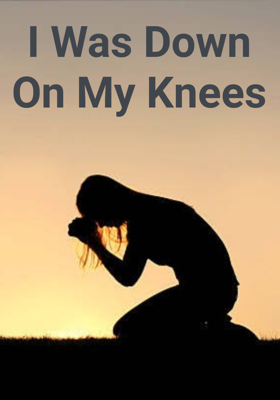I Was Down On My Knees