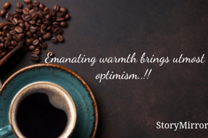  Emanating warmth brings utmost optimism..!!