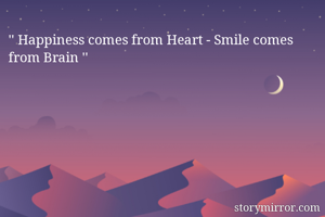 '' Happiness comes from Heart - Smile comes from Brain '' 