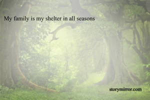 My family is my shelter in all seasons 
