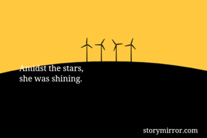 Amidst the stars,
she was shining.