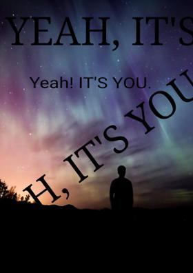 Yeah, It's You