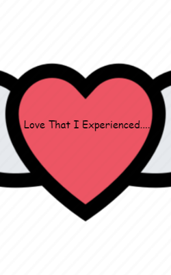 Love That I Experienced.....