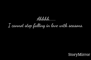 Ahhhh......
I cannot stop falling in love with seasons. 
