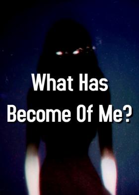 What Has Become Of Me?