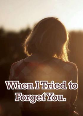 When I Tried to Forget You.