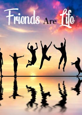 Friends Are Life