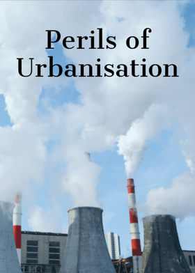 Perils of Urbanisation