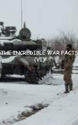 THE INCREDIBLE WAR FACTS (VI)
