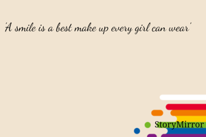 'A smile is a best make up every girl can wear'