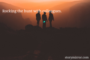 Rocking the hunt with colleagues.