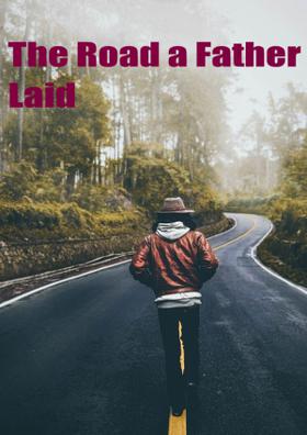 The Road A Father Laid