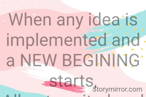 When any idea is implemented and a NEW BEGINING starts,
All got excited and welcome it with claps.