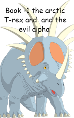 Book -1 The Arctic T-Rex And  And The Evil Alpha