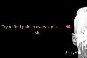 Try to find pain in every smile...... ❤️
. Mg