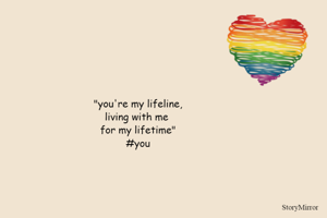 "you're my lifeline,
living with me 
for my lifetime"
#you