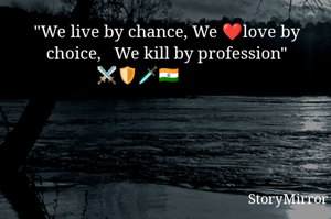 "We live by chance, We ❤️love by choice,   We kill by profession" ⚔️🛡️🗡️🇮🇳             