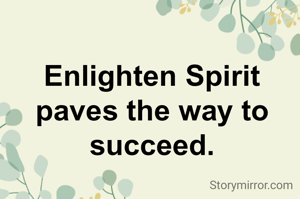 Enlighten Spirit paves the way to succeed.