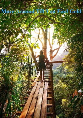 Move Around Till You Find Gold